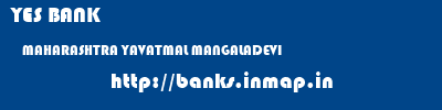 YES BANK  MAHARASHTRA YAVATMAL MANGALADEVI   banks information 